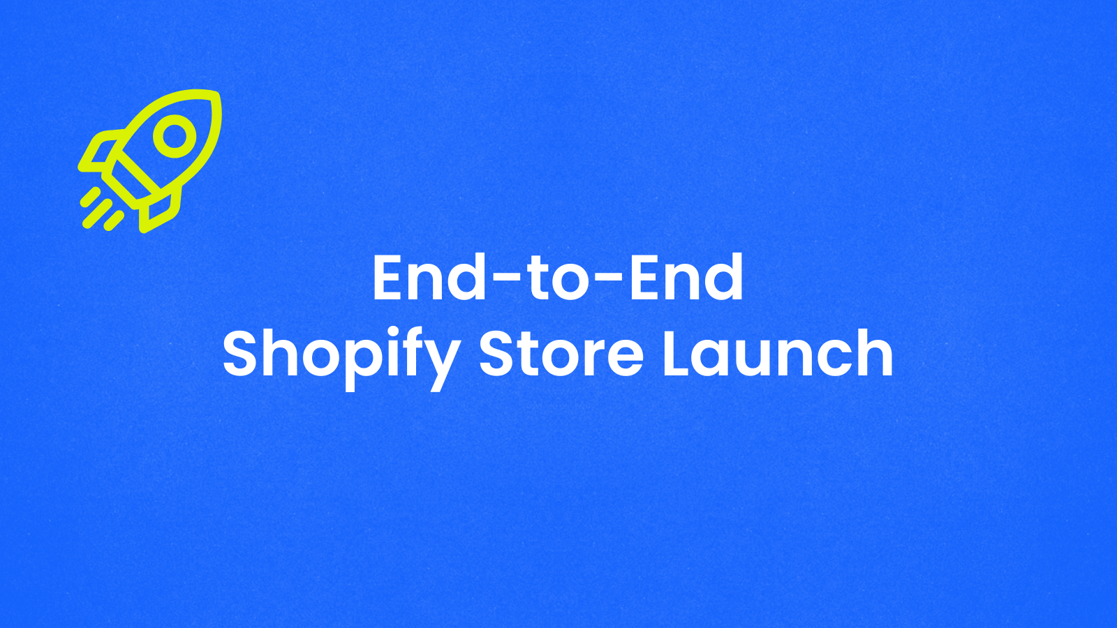 End-to-End Shopify Store Launch