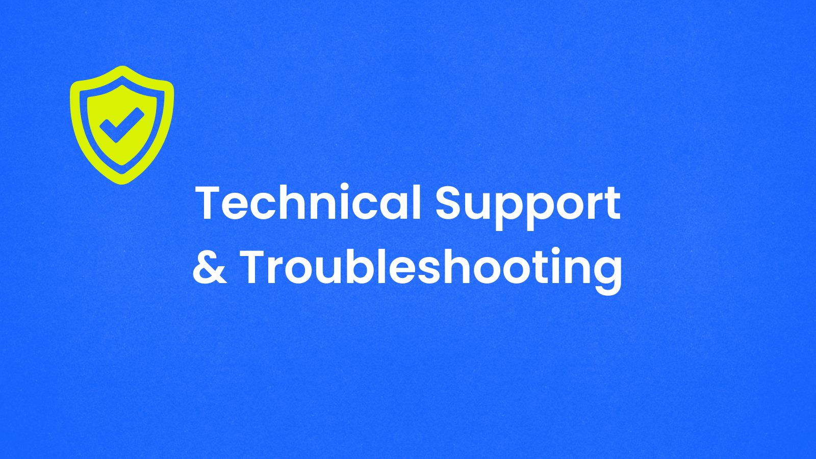 Priority Technical Support & Troubleshooting
