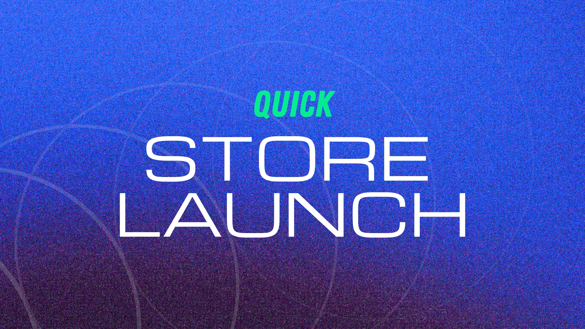 Quick Store Launch