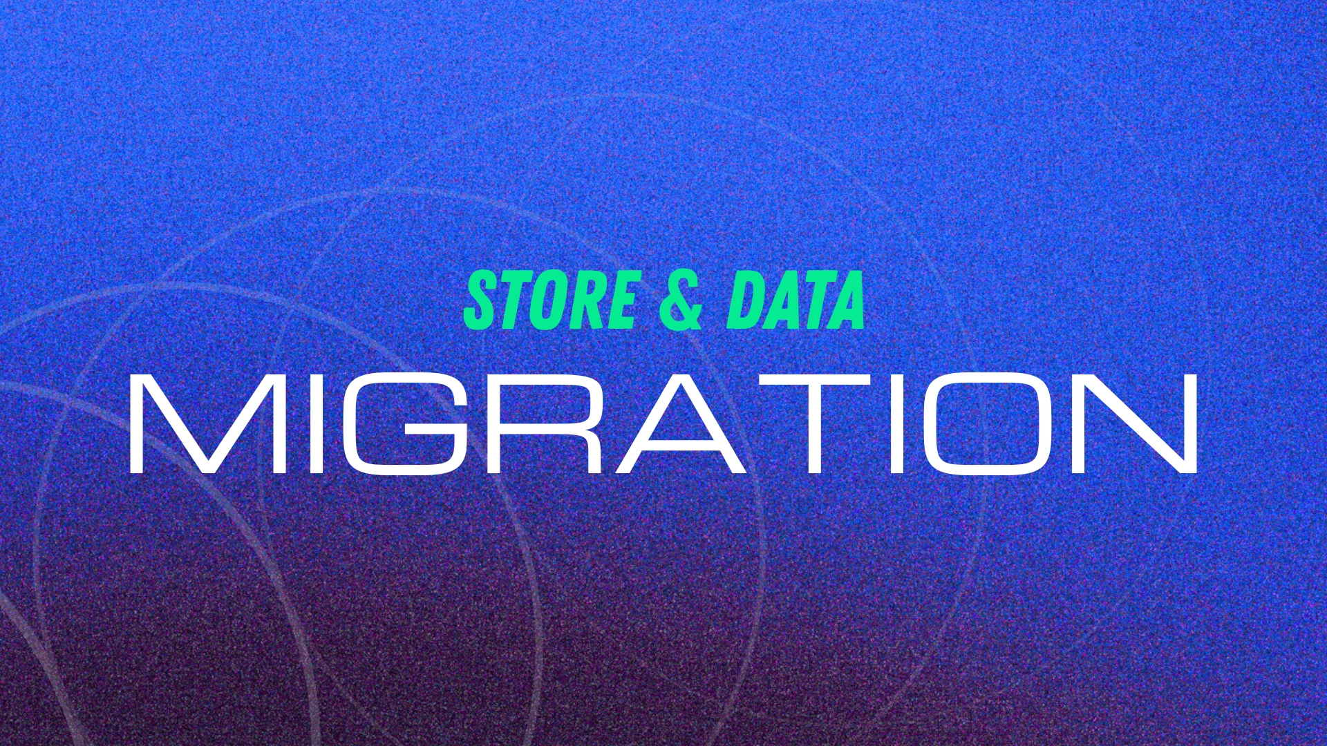 Store & Data Migration